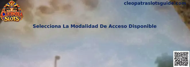 Selecciona La Modalidad De Acceso Disponible en Cleopatra Slots