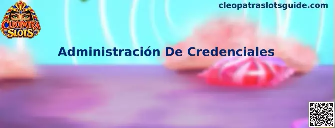 Guía de Administración De Credenciales para usuarios de Cleopatra Slots