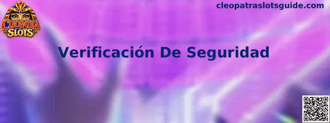 Proceso de Verificación De Seguridad en Cleopatra Slots