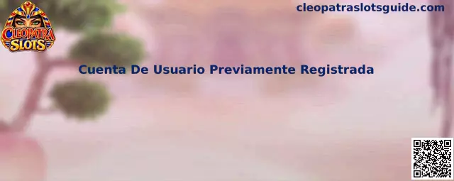 Guía de Cuenta De Usuario Previamente Registrada en Cleopatra Slots