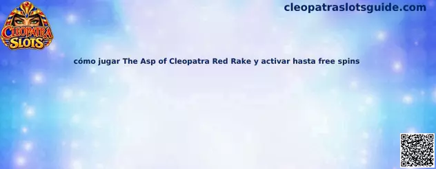 Cómo jugar The Asp of Cleopatra Red Rake y activar hasta free spins