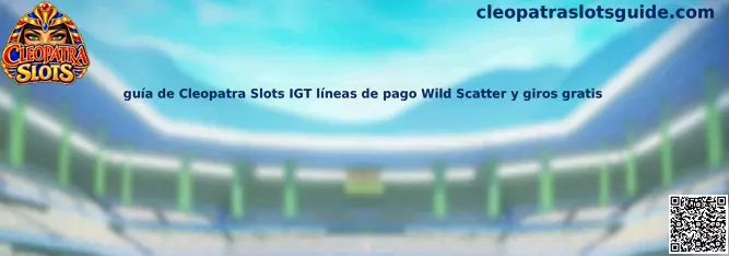 Guía visual de Cleopatra Slots IGT sobre líneas de pago, símbolos Wild y Scatter y giros gratis